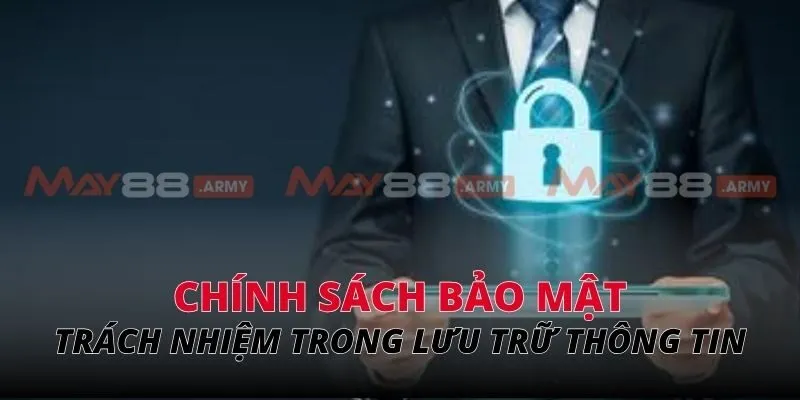Trách nhiệm của May88 trong việc lưu trữ thông tin