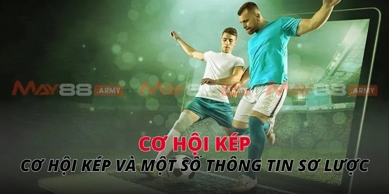 Cơ hội kép và một số thông tin sơ lược