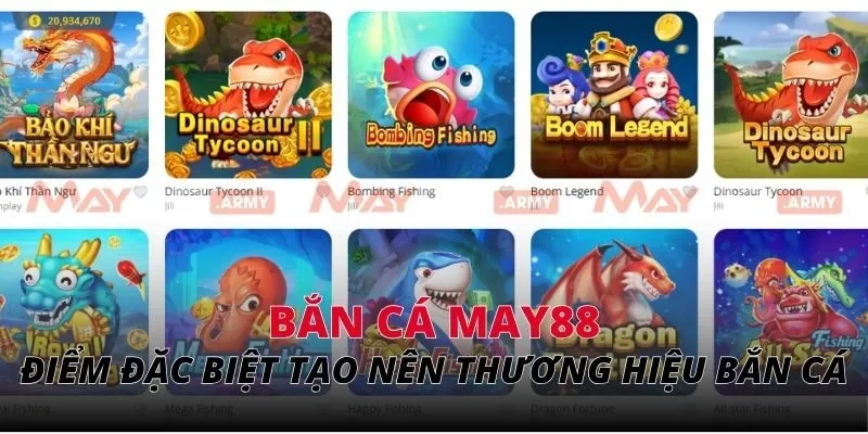 Điểm đặc biệt tạo nên thương hiệu của bắn cá May88