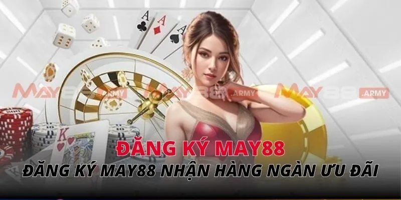 Đăng ký May88 để nhận hàng ngàn ưu đãi