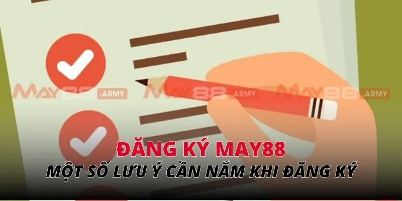 Một số lưu ý cần nắm khi đăng ký May88