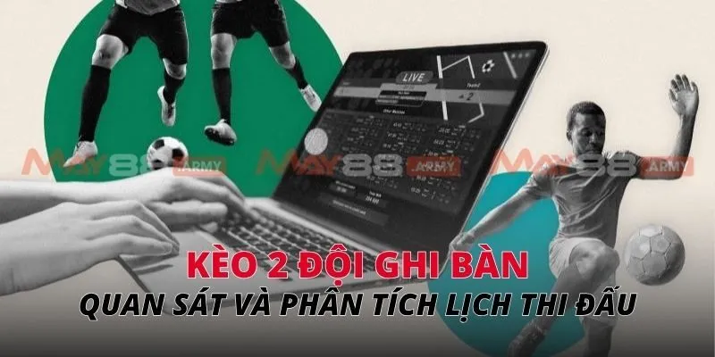 kèo 2 đội ghi bàn Quan sát và phân tích lịch thi đấu