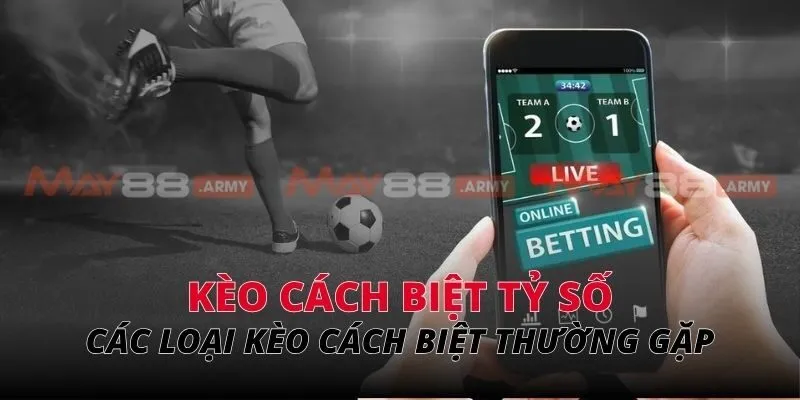 Các loại kèo cách biệt thường gặp