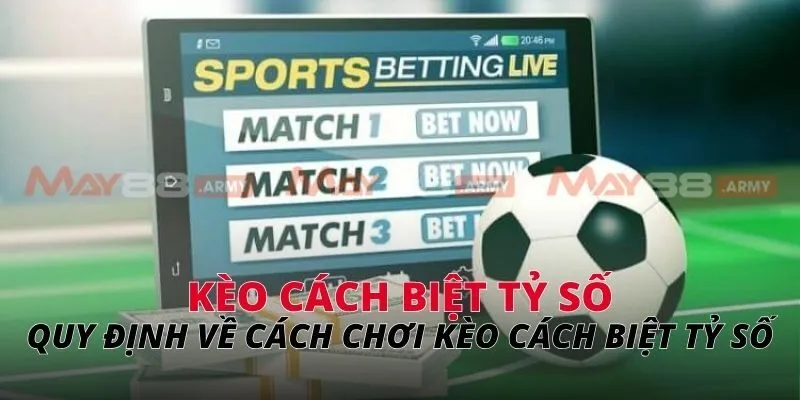 Quy định về cách chơi kèo cách biệt tỷ số 