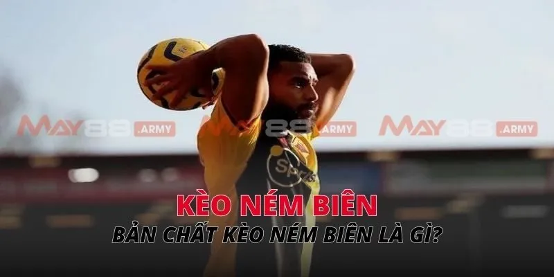 Bản chất kèo ném biên là gì?