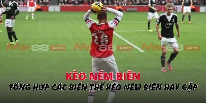 Kèo ném biên Tổng hợp các biến thể kèo ném biên hay gặp