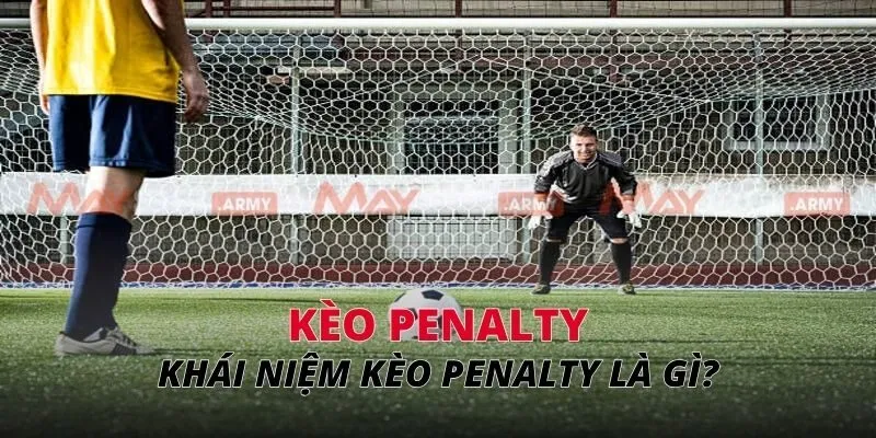 Khái niệm kèo Penalty là gì?