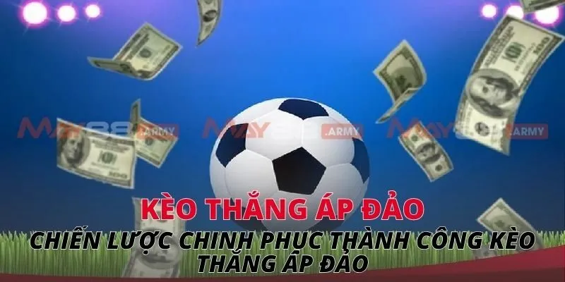 Kèo thắng áp đảo Chiến lược chinh phục thành công kèo thắng áp đảo
