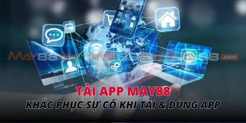 Khắc phục sự cố thường gặp khi tải & dùng app
