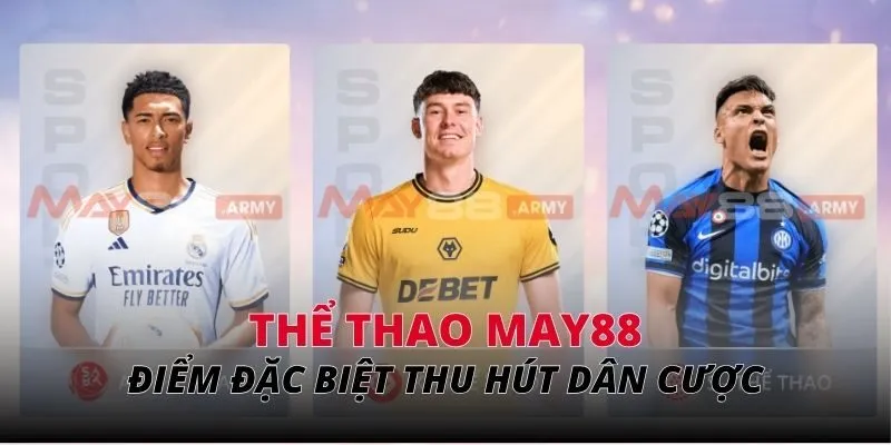 Điểm đặc biệt khiến thể thao May88 thu hút dân cược