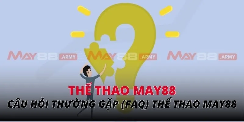 Câu hỏi thường gặp (FAQ) về thể thao May88