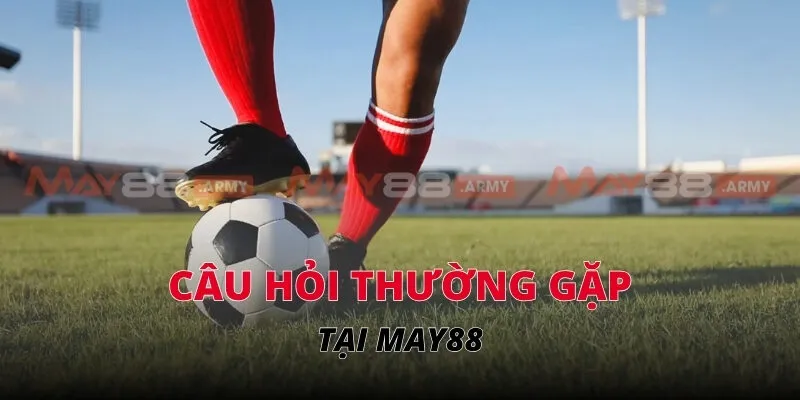 Câu hỏi thường gặp về MAY88